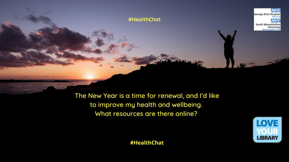Silhouetted image of a person with their hands in the air with the hashtag #HealthChat and the text:
The New Year is a time for renewal and I'd like to improve my health and wellbeing. What resources are there online?